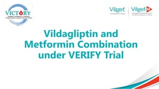 Vildagliptin and
Metformin Combination
under VERIFY Trial
 