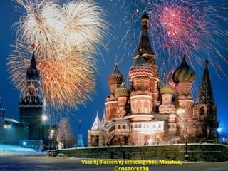 Vaszilij Blazsennij-székesegyház, Moszkva,
Oroszország
 