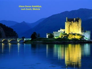 Eilean Donan kastélya,
Loch Duich, Skócia
 