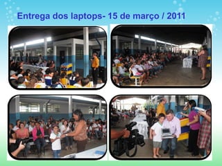 Entrega dos laptops- 15 de março / 2011
 