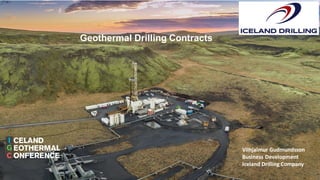 Geothermal Drilling Contracts
Vilhjalmur Gudmundsson
Business Development
Iceland Drilling Company
 