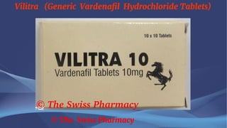 Vilitra (Generic Vardenafil Hydrochloride Tablets)
© The Swiss Pharmacy
 
