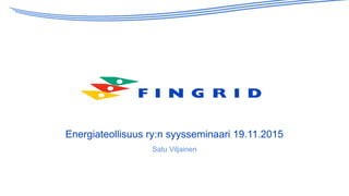 Energiateollisuus ry:n syysseminaari 19.11.2015
Satu Viljainen
 