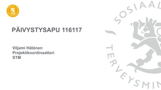 PÄIVYSTYSAPU 116117
Viljami Hätönen
Projektikoordinaattori
STM
 