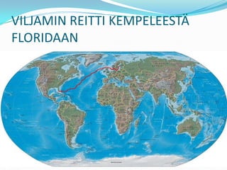 VILJAMIN REITTI KEMPELEESTÄ
FLORIDAAN
 