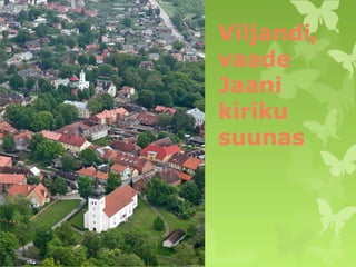 Viljandi, 
vaade 
Jaani 
kiriku 
suunas 
 