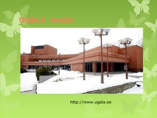 UGALA teater 
http://www.ugala.ee 
 