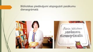 Bibliotēkas piedāvājumi atspoguļoti pasākumu
dienasgrāmatā:
 
