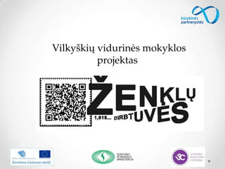 Kūrybinės partnerystės:
Vilkyškių vidurinės mokyklos
projektas
 