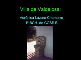 Villa de Valdelosa:  Verónica Lázaro Chamorro 1º BCH. de CCSS B 