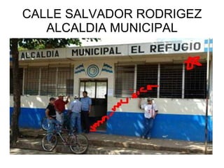 CALLE SALVADOR RODRIGEZ ALCALDIA MUNICIPAL