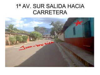 1ª AV. SUR SALIDA HACIA CARRETERA