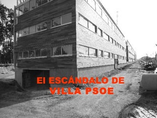 El ESCÁNDALO DE  VILLA PSOE 