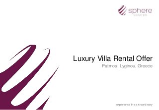 Luxury Villa Rental Offer
Patmos, Lyginou, Greece
experience the extraordinary
 