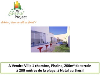 A Vendre Villa 1 chambre, Piscine, 200m² de terrain à 200 mètres de la plage, à Natal au Brésil 
Achetez , Louez une villa au Brésil !  