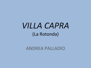 VILLA CAPRA (La Rotonda) ANDREA PALLADIO 