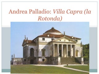 Andrea Palladio: Villa Capra (la
Rotonda)

 