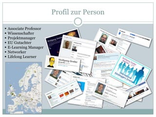 Profil zur Person

   Associate Professor
   Wissenschafter
   Projektmanager
   EU Gutachter
   E-Learning Manager
   Networker
   Lifelong Learner
 