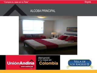 “Compra tu casa en tu País”                      Bogotá


                              ALCOBA PRINCIPAL
 
