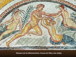 Mosaico de las Metamorfosis: Escena de Hilas y las ninfas.
 