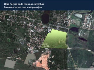 Uma Região onde todos os caminhos
levam ao futuro que você planejou.
 