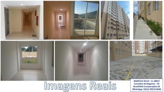 MARCELO SILVA – Cr.38027
Consultor de Negócios – RJ
Brookfield Incorporações SA
WhatsApp: 55(21) 99219-0640
 