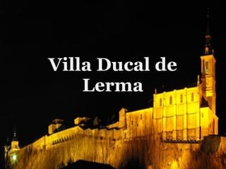 Villa Ducal de
    Lerma
 