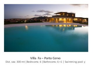 Villa Fa – Porto Cervo
Dist. sea: 300 mt |Bedrooms: 6 |Bathrooms: 6 +1 | Swimming pool: y
 