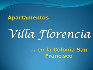 Apartamentos Villa Florencia … en la Colonia San Francisco 