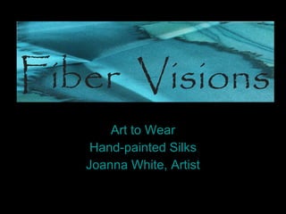 Art to Wear Hand-painted Silks Joanna White, Artist 