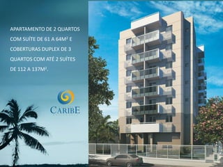 APARTAMENTO DE 2 QUARTOS
COM SUÍTE DE 61 A 64M2 E
COBERTURAS DUPLEX DE 3
QUARTOS COM ATÉ 2 SUÍTES
DE 112 A 137M2.
 
