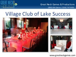 (800) GN-Games / (516) 747-9191
www.greatneckgames.com
Great Neck Games & Productions
Village Club of Lake Success
 