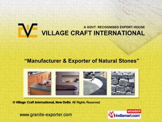 “ Manufacturer & Exporter of Natural Stones” A GOVT. RECOGNISED EXPORT HOUSE VILLAGE CRAFT INTERNATIONAL 