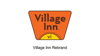 Village Inn Rebrand
 