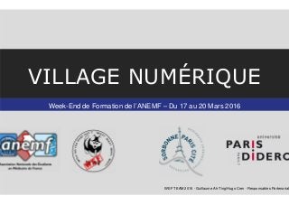 Week-End de Formation de l’ANEMF – Du 17 au 20 Mars 2016
VILLAGE NUMÉRIQUE
WEF TEAM 2016 - Guillaume Ah-Ting/Hugo Cren - Responsables Partenariat
 