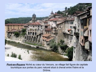 Pont-en-Royans Niché au cœur du Vercors, ce village fait figure de capitale
touristique aux portes du parc naturel situé à...