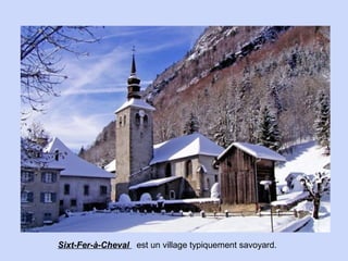 Sixt-Fer-à-Cheval est un village typiquement savoyard.

 