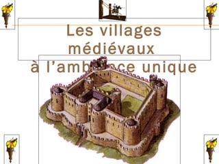 Les villages
médiévaux
à l’ambiance unique
 