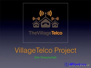 VillageTelco Project
      Don Onwunumah
 