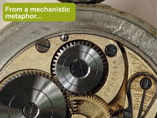 From a mechanistic
metaphor...
 