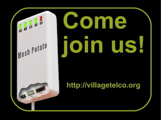 Come
join us!
http://villagetelco.org
 