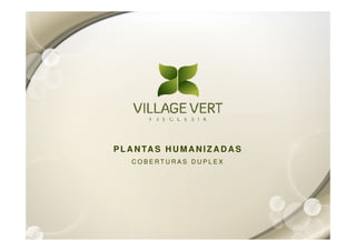 P L A N TA S H U M A N I Z A D A S
    COBERTURAS DUPLEX
 