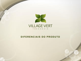 DIFERENCIAIS DO PRODUTO
 