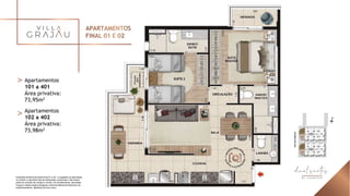 Ilustração artística da planta final 01 e 02. A sugestão de decoração,
os móveis e utensílios são de dimensões comerciais e não fazem
parte do contrato de compra e venda. Os revestimentos, bancadas,
louças e metais serão entregues conforme Memorial Descritivo do
empreendimento. Medidas de eixo a eixo.
Apartamentos
101 a 401
Área privativa:
73,95m2
Apartamentos
102 a 402
Área privativa:
73,98m2
 