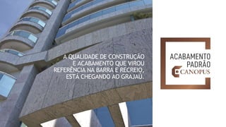 A QUALIDADE DE CONSTRUÇÃO
E ACABAMENTO QUE VIROU
REFERÊNCIA NA BARRA E RECREIO,
ESTÁ CHEGANDO AO GRAJAÚ.
 