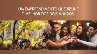 UM EMPREENDIMENTO QUE REÚNE
O MELHOR DOS DOIS MUNDOS.
 