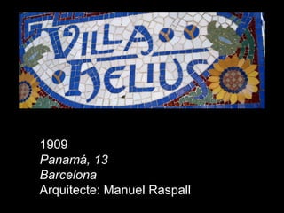 1909 Panamá, 13 Barcelona   Arquitecte: Manuel Raspall 