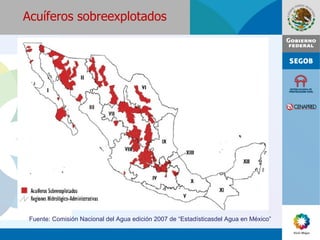Acuíferos sobreexplotados Fuente: Comisión Nacional del Agua edición 2007 de “Estadísticasdel Agua en México” 