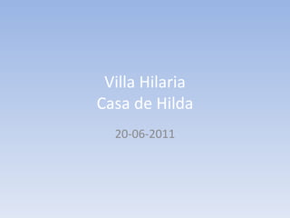 Villa Hilaria Casa de Hilda 20-06-2011 