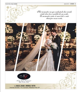 PUBLIEDITORIAL | VILLA IN FESTA 9A CIDADEAgosto de 2016
Há momentos em que nada pode dar errado
e tudo deve ter a medida do seu sonho.
Os momentos serão só seuse todo o resto
deixe por nossa conta.
16 3623.3540 | 99993.1878
Avenida Sumaré, 114 | Sumaré | Ribeirão Preto SP
 